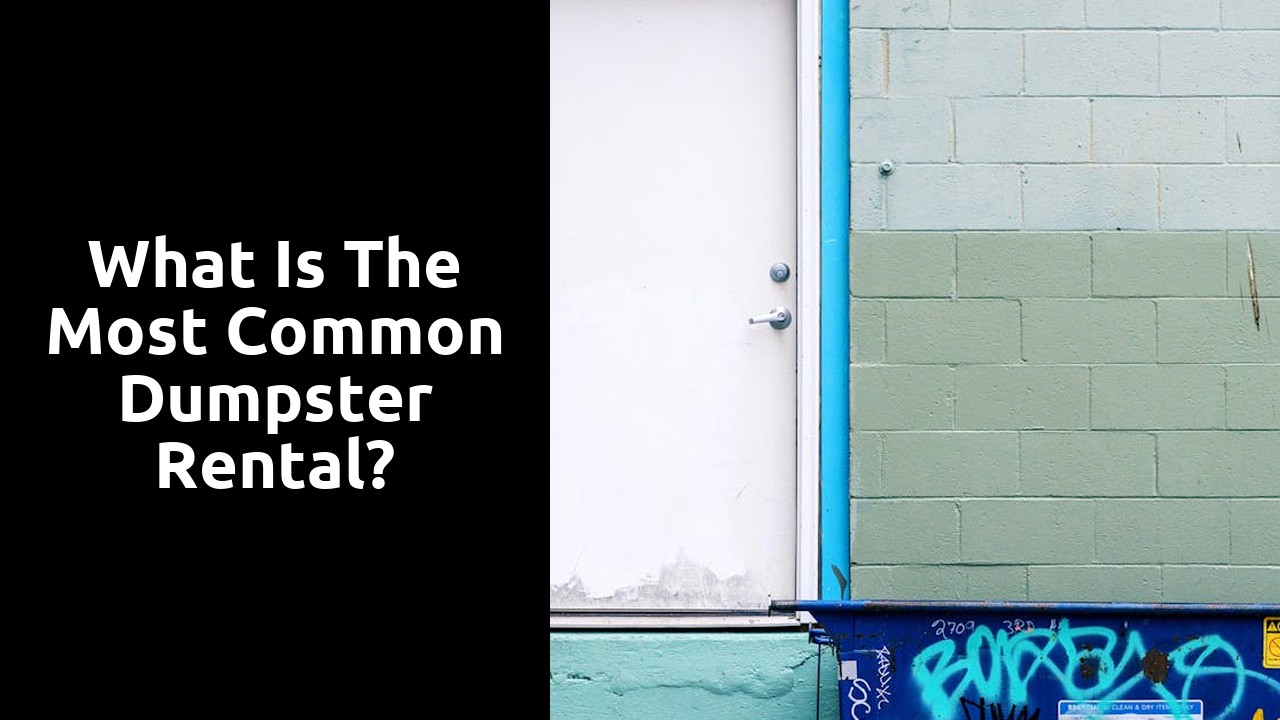 What is the most common dumpster rental?