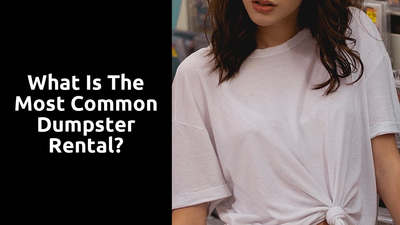 What is the most common dumpster rental?