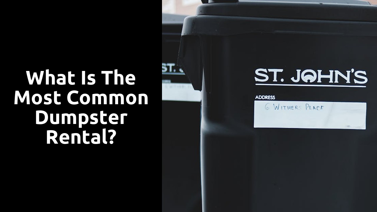 What is the most common dumpster rental?