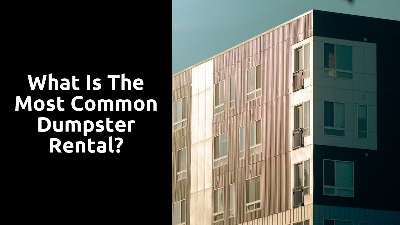 What is the most common dumpster rental?